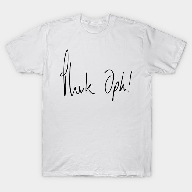 Fuck Off (Phuk Oph) 1 T-Shirt by phoxydesign